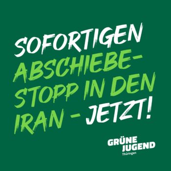 Grüne Jugend Thüringen fordert sofortigen Abschiebestopp in den Iran!